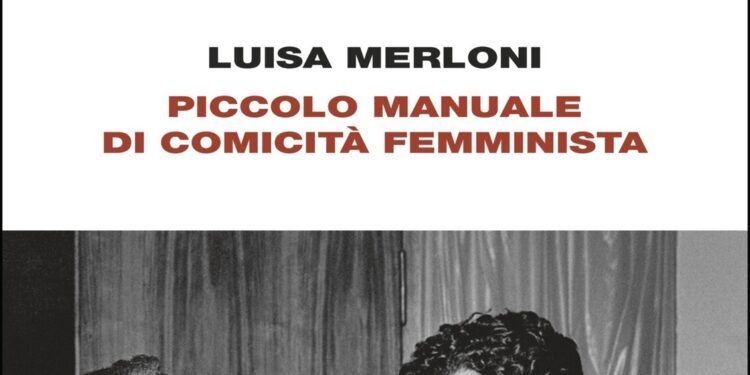 Piccolo manuale di comicità femminista, la rivoluzione delle donne di Luisa Merloni