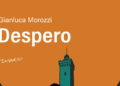 A 25 anni dall’esordio torna in libreria ‘Despero’ di Gianluca Morozzi