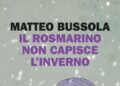 Il rosmarino non capisce l’inverno di Matteo Bussola