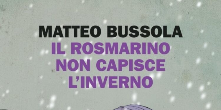 Il rosmarino non capisce l’inverno di Matteo Bussola